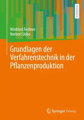 Uebe / Fechner |  Grundlagen der Verfahrenstechnik in der Pflanzenproduktion | Buch |  Sack Fachmedien