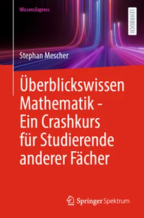 Mescher |  Überblickswissen Mathematik - Ein Crashkurs für Studierende anderer Fächer | Buch |  Sack Fachmedien