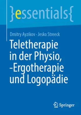 Streeck / Ayzikov | Teletherapie in der Physio, -Ergotherapie und Logopädie | Buch | 978-3-662-71168-2 | sack.de