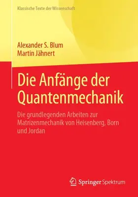 Blum / Jähnert |  Die Anfänge der Quantenmechanik | Buch |  Sack Fachmedien