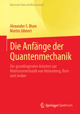 Blum / Jähnert |  Die Anfänge der Quantenmechanik | eBook | Sack Fachmedien