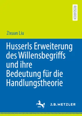 Liu |  Husserls Erweiterung des Willensbegriffs und ihre Bedeutung für die Handlungstheorie | Buch |  Sack Fachmedien