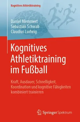 Memmert / Schwab / Ludwig |  Kognitives Athletiktraining im Fußball | Buch |  Sack Fachmedien