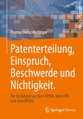 Meitinger |  Patenterteilung, Einspruch, Beschwerde und Nichtigkeit. | eBook | Sack Fachmedien