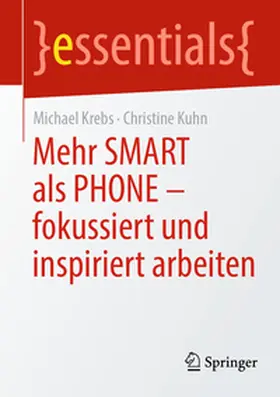 Krebs / Kuhn |  Mehr SMART als PHONE - fokussiert und inspiriert arbeiten | Buch |  Sack Fachmedien