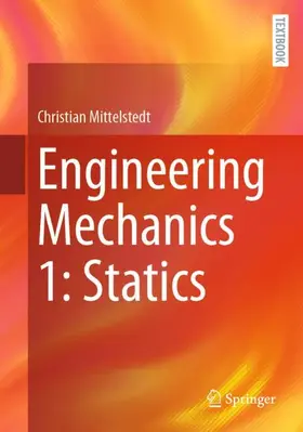 Mittelstedt | Engineering Mechanics 1: Statics | Buch | 978-3-662-71851-3 | www.sack.de