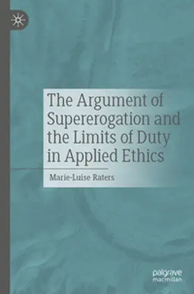 Raters |  The Argument of Supererogation and the Limits of Duty in Applied Ethics | eBook | Sack Fachmedien