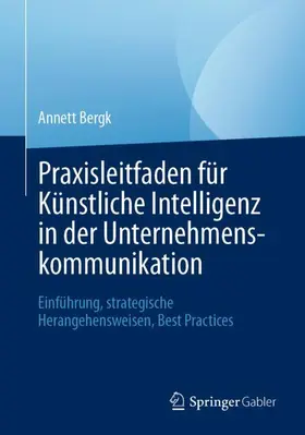 Bergk |  Praxisleitfaden für Künstliche Intelligenz in der Unternehmenskommunikation | Buch |  Sack Fachmedien