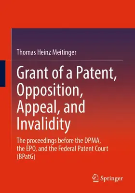 Meitinger |  Grant of a Patent, Opposition, Appeal, and Invalidity | Buch |  Sack Fachmedien