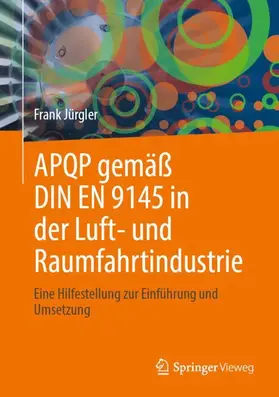 Jürgler |  APQP gemäß DIN EN 9145 in der Luft- und Raumfahrtindustrie | Buch |  Sack Fachmedien