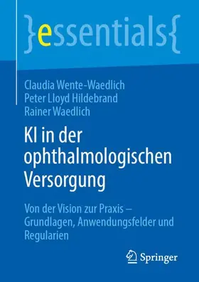 Wente-Waedlich / Hildebrand / Waedlich |  KI in der ophthalmologischen Versorgung | Buch |  Sack Fachmedien