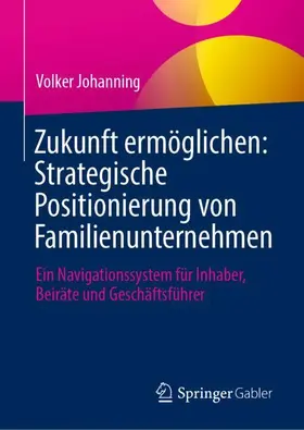 Johanning |  Zukunft ermöglichen: Strategische Positionierung von Familienunternehmen | Buch |  Sack Fachmedien