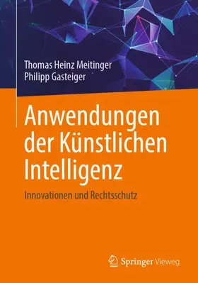 Meitinger / Gasteiger |  Anwendungen der Künstlichen Intelligenz. Innovationen und Rechtsschutz | Buch |  Sack Fachmedien