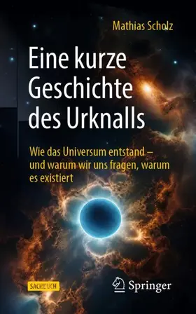 Scholz | Eine kurze Geschichte des Urknalls | Buch | 978-3-662-73138-3 | www.sack.de