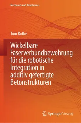Rothe |  Wickelbare Faserverbundbewehrung für die robotische Integration in additiv gefertigte Betonstrukturen | Buch |  Sack Fachmedien