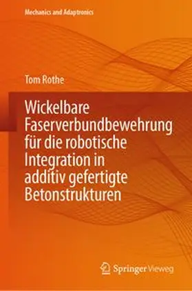 Rothe |  Wickelbare Faserverbundbewehrung für die robotische Integration in additiv gefertigte Betonstrukturen | eBook | Sack Fachmedien