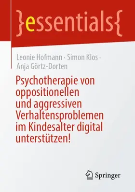 Hofmann / Klos / Görtz-Dorten |  Psychotherapie von aggressiven und oppositionellen Verhaltensproblemen im Kindesalter digital unterstützen | Buch |  Sack Fachmedien