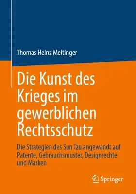 Meitinger |  Die Kunst des Krieges im gewerblichen Rechtsschutz | Buch |  Sack Fachmedien