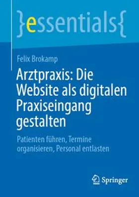 Brokamp |  Arztpraxis: Die Website als digitalen Praxiseingang gestalten | Buch |  Sack Fachmedien