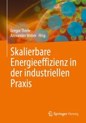 Thiele / Weber |  Skalierbare Energieeffizienz in der industriellen Praxis | Buch |  Sack Fachmedien