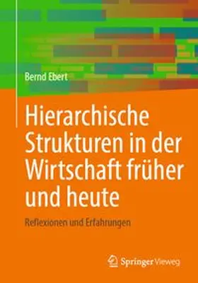 Ebert | Hierarchische Strukturen in der Wirtschaft früher und heute | Buch | 978-3-662-74233-4 | www.sack.de