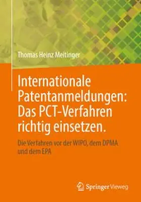 Meitinger |  Internationale Patentanmeldungen: Das PCT-Verfahren richtig einsetzen. | Buch |  Sack Fachmedien