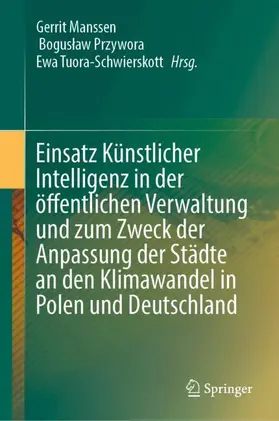 Manssen / Przywora / Tuora-Schwierskott |  Einsatz Künstlicher Intelligenz in der öffentlichen Verwaltung und zum Zweck der Anpassung der Städte an den Klimawandel in Polen und Deutschland | Buch |  Sack Fachmedien