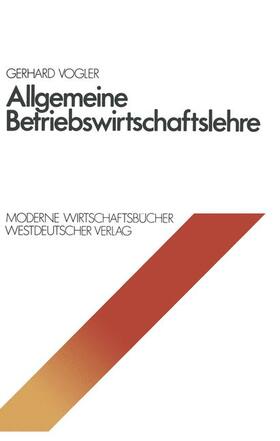 Vogler | Vogler, G: Allgemeine Betriebswirtschaftslehre | Buch | 978-3-663-00103-4 | sack.de