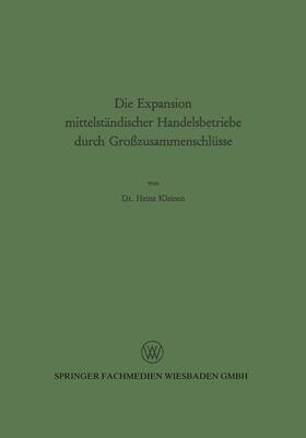 Kleinen | Kleinen, H: Expansion mittelständischer Handelsbetriebe durc | Buch | 978-3-663-00256-7 | sack.de