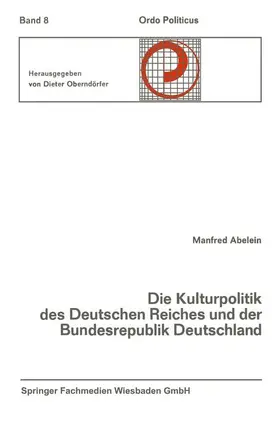 Abelein |  Die Kulturpolitik des Deutschen Reiches und der Bundesrepublik Deutschland Ihre verfassungsgeschichtliche Entwicklung und ihre verfassungsrechtlichen Probleme | Buch |  Sack Fachmedien