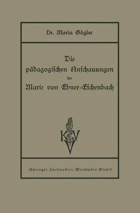 Gögler |  Die pädagogischen Anschauungen der Marie von Ebner-Eschenbach | Buch |  Sack Fachmedien
