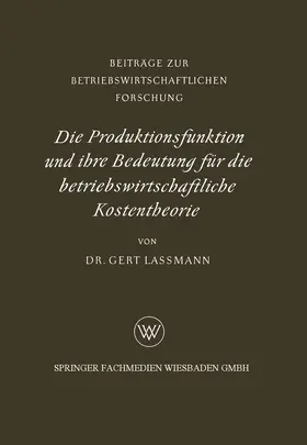 Lassmann |  Die Produktionsfunktion und ihre Bedeutung für die betriebswirtschaftliche Kostentheorie | Buch |  Sack Fachmedien