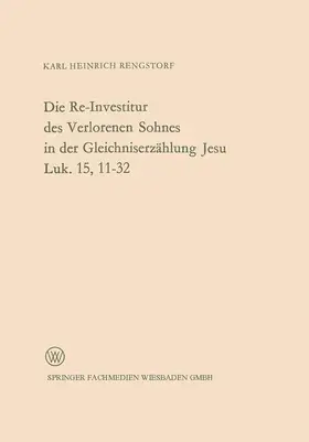 Rengstorf |  Die Re-Investitur des Verlorenen Sohnes in der Gleichniserzählung Jesu Luk. 15, 11-32 | Buch |  Sack Fachmedien