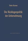 Brunner |  Die Rücklagenpolitik der Unternehmung | Buch |  Sack Fachmedien