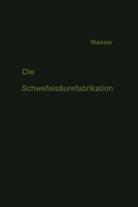 Waeser |  Die Schwefelsäurefabrikation | Buch |  Sack Fachmedien
