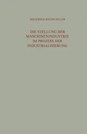 Reitschuler |  Die Stellung der Maschinenindustrie im Prozess der Industrialisierung | Buch |  Sack Fachmedien