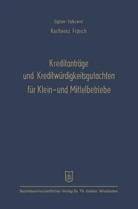 Fidrich |  Kreditanträge und Kreditwürdigkeitsgutachten für Klein- und Mittelbetriebe | Buch |  Sack Fachmedien