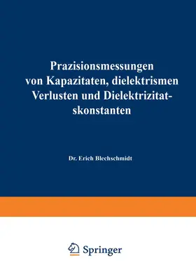 Blechschmidt |  Präzisionsmessungen von Kapazitäten, dielektrischen Verlusten und Dielektrizitätskonstanten | Buch |  Sack Fachmedien