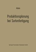 Adam |  Produktionsplanung bei Sortenfertigung | Buch |  Sack Fachmedien