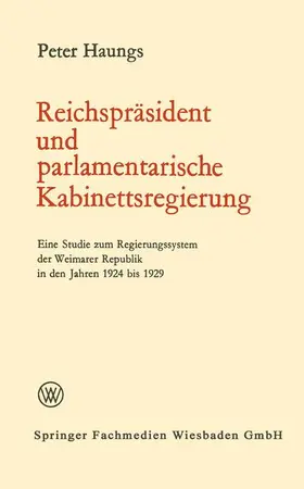 Haungs |  Reichspräsident und parlamentarische Kabinettsregierung | Buch |  Sack Fachmedien