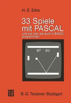 Erbs |  33 Spiele mit PASCAL und wie man sie (auch in BASIC) programmiert | eBook | Sack Fachmedien