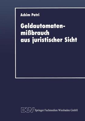 Petri | Petri, A: Geldautomatenmißbrauch aus juristischer Sicht | Buch | 978-3-663-01660-1 | sack.de