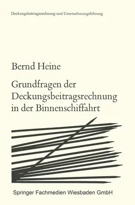 Heine |  Grundfragen der Deckungsbeitragsrechnung in der Binnenschiffahrt | Buch |  Sack Fachmedien