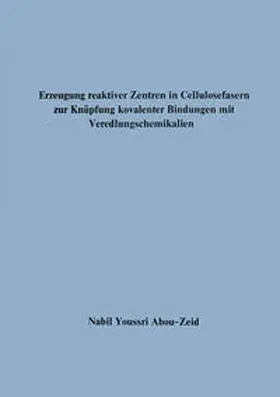 Abou-Zeid | Erzeugung reaktiver Zentren in Cellulosefasern zur Knüpfung kovalenter Bindungen mit Veredlungschemikalien | E-Book | www.sack.de