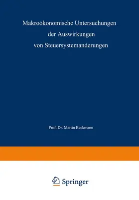 Beckmann |  Makroökonomische Untersuchungen der Auswirkungen von Steuersystemänderungen | Buch |  Sack Fachmedien