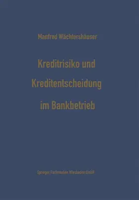 Wächtershäuser |  Kreditrisiko und Kreditentscheidung im Bankbetrieb | Buch |  Sack Fachmedien