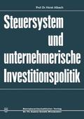 Albach |  Steuersystem und unternehmeriesche Investitionspolitik | Buch |  Sack Fachmedien