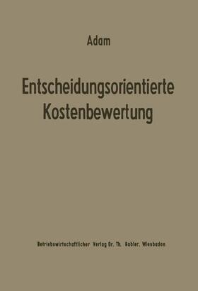 Adam | Entscheidungsorientierte Kostenbewertung | Buch | 978-3-663-02073-8 | sack.de