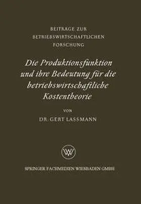 Lassmann |  Die Produktionsfunktion und ihre Bedeutung für die betriebswirtschaftliche Kostentheorie | eBook | Sack Fachmedien
