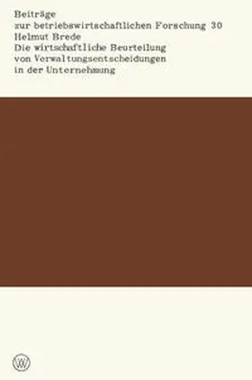 Brede |  Die wirtschaftliche Beurteilung von Verwaltungsentscheidungen in der Unternehmung | eBook | Sack Fachmedien